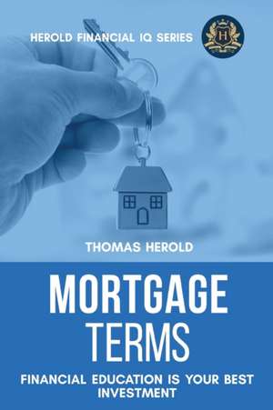 Mortgage Terms - Financial Education Is Your Best Investment de Thomas Herold