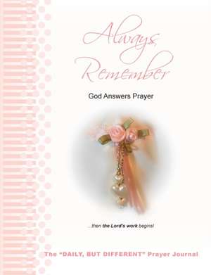 Always Remember God Answers Prayer... then the Lord's Work Begins! de Wendy L Nelson