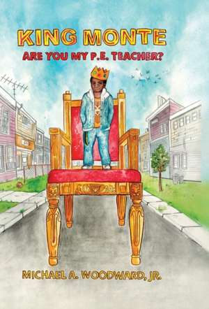 King Monte: Are You My P.E. Teacher? de Michael A. Woodward