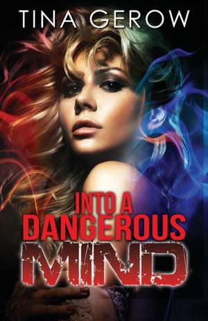 Into a Dangerous Mind de Tina Gerow