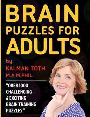 Brain Puzzles for Adults de Kalman Toth M. A. M. PHIL.