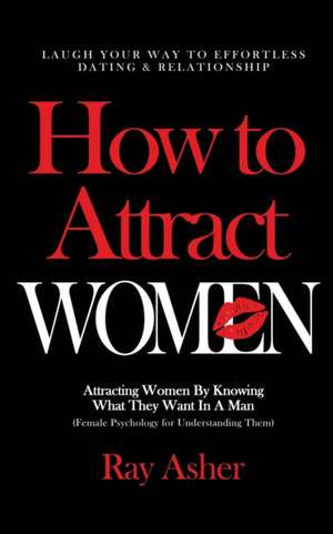 How to Attract Women de Ray Asher