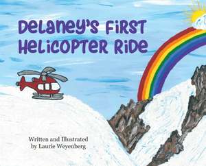 Delaney's First Helicopter Ride de Laurie Weyenberg