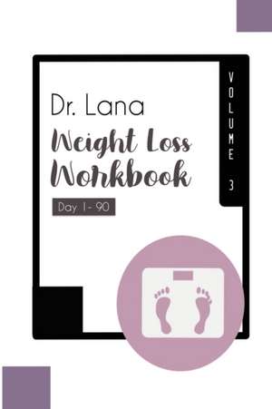 Dr. Lana Weight Loss Workbook Day 1-90 Volume 3 de Lana Moshkovich