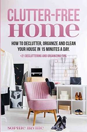 Clutter-Free Home de Sophie Irvine