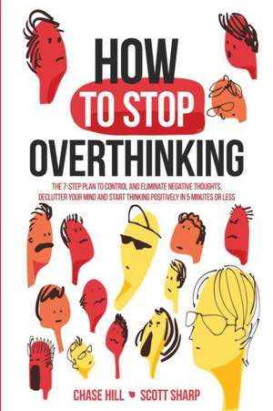 How to Stop Overthinking de Chase Hill