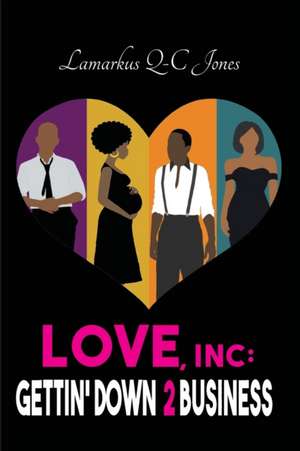 Love, Inc Gettin' Down 2 Business de Lamarkus Q-C Jones