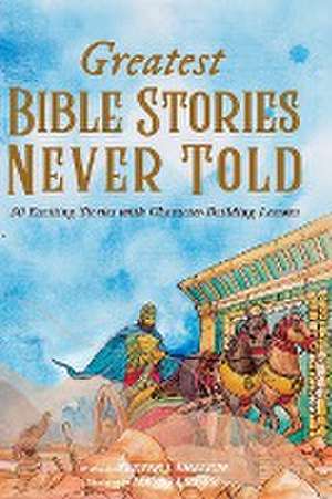 Greatest Bible Stories Never Told de Trever J Ehrlich