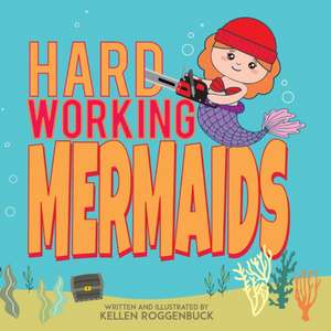 Hard Working Mermaids de Kellen Roggenbuck