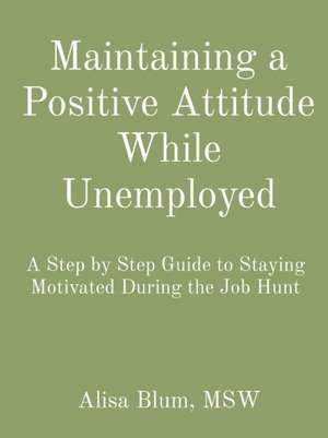 Maintaining a Positive Attitude While Unemployed de Alisa Blum