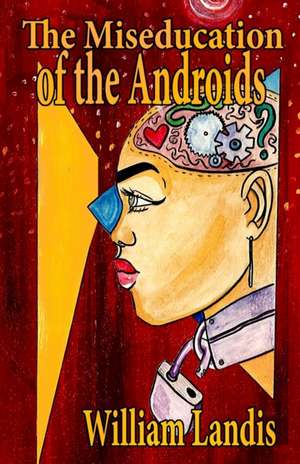 The Miseducation of the Androids de William Landis