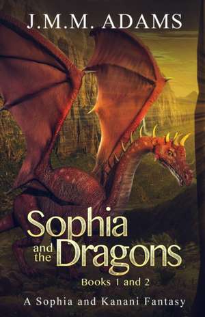 Sophia and the Dragons Books 1 & 2 de Jmm Adams