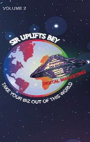 Take Your Biz Out of This World Volume 2 de Sir Uplifts Bey