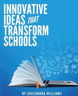 Innovative Ideas That Transform Schools de Cassandra Williams