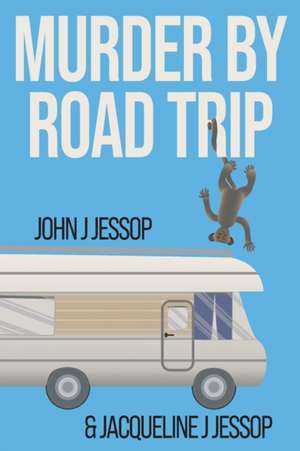 MURDER BY ROAD TRIP de John J Jessop