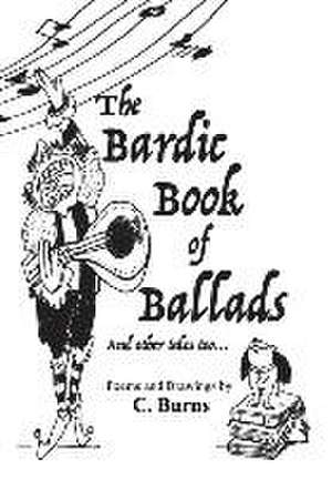 The Bardic Book of Ballads and other tales too... de Cory Jeffrey Burns