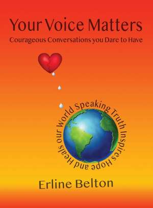 Your Voice Matters - Courageous Conversations You Dare To Have de Erline Belton