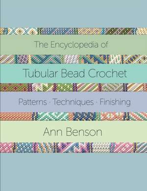 The Encyclopedia of Tubular Bead Crochet de Ann Benson