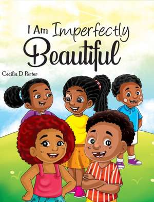 I Am Imperfectly Beautiful! de Cecilia D Porter