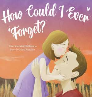 How Could I Ever Forget? de Mark Restaino