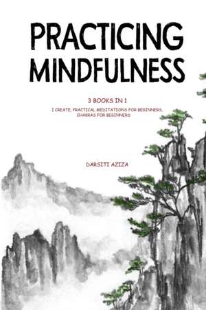 Practicing Mindfulness de Darsiti Aziza