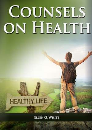 Counsels on Health de Ellen N. White