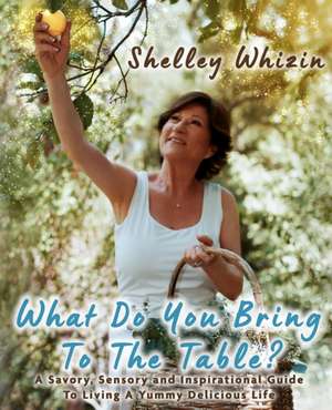 What Do You Bring To The Table? de Shelley Whizin