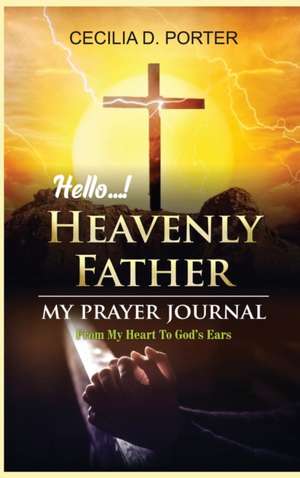 Hello, My Heavenly Father de Cecilia D Porter