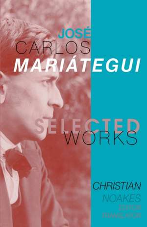 Selected Works of José Carlos Mariátegui de Christian Noakes