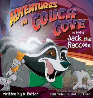 Adventures in Couch Cove as told by Jack the Raccoon de K. Patton