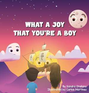 What A Joy That You're A Boy de Sandra Orellana