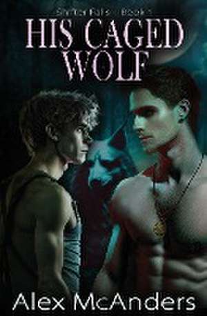 His Caged Wolf de Alex McAnders