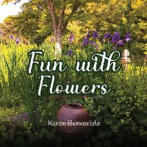 Fun with Flowers de Karen Benveniste