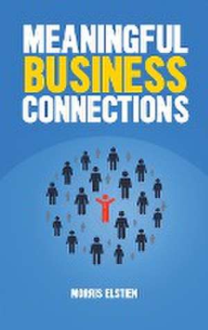 Meaningful Business Connections de Morris Elstien