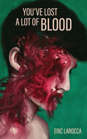 You've Lost a Lot of Blood de Eric Larocca