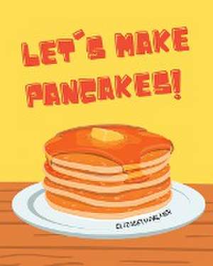 Let's Make Pancakes! de Elizabeth Palmer