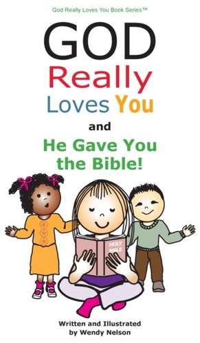 God Really Loves You and He Gave You the Bible! de Wendy L Nelson