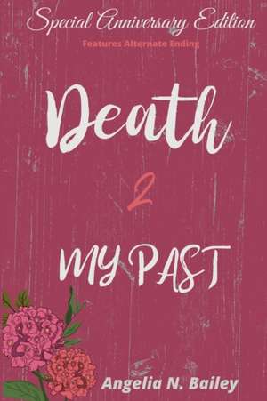 Death 2 My Past - Special Anniversary Alternate Ending de Angelia N. Bailey