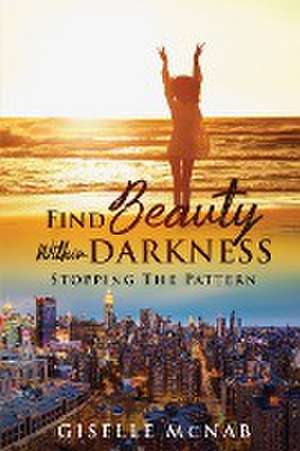 FIND BEAUTY within DARKNESS de Giselle McNab