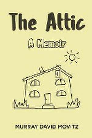 The Attic: A Memoir de Murray David Movitz