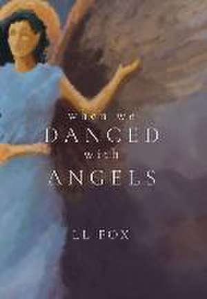 When We Danced With Angels de Ll Fox