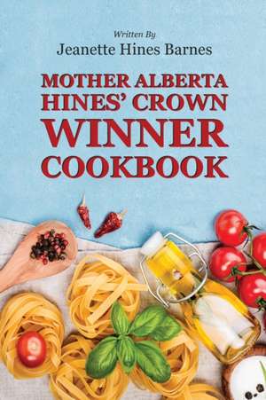 MOTHER ALBERTA HINES' CROWN WINNER COOKBOOK de Jeanette Hines Barnes