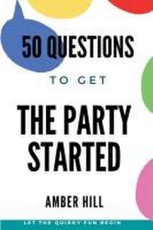 50 Questions To Get The Party Started de Amber M Hill