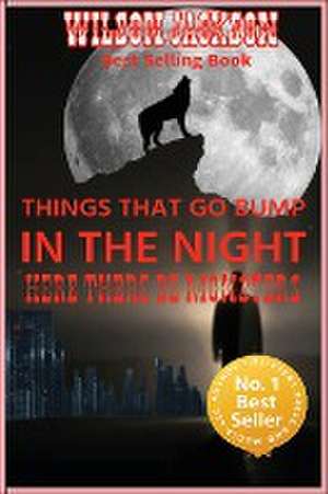 THINGS THAT GO BUMP IN THE NIGHT "Here There Be Monster" de Wilson Jackson