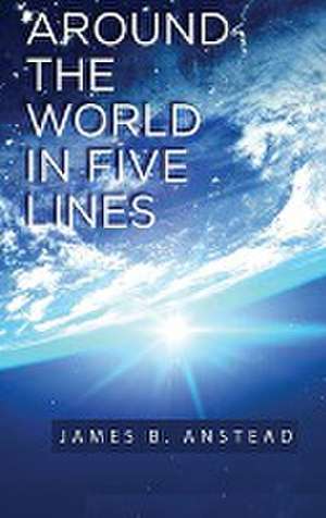 Around The World In Five Lines de James B. Anstead