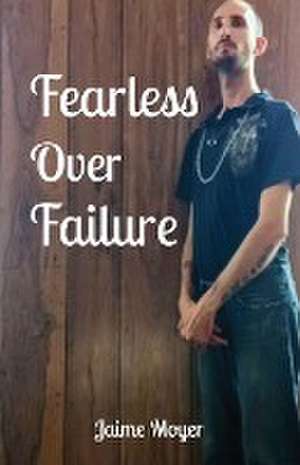 Fearless Over Failure de Jaime Moyer