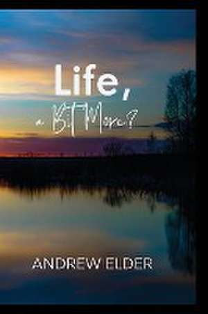 Life, a Bit More? de Andrew Elder