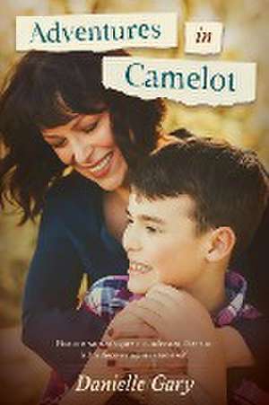 Adventures in Camelot de Danielle Gary