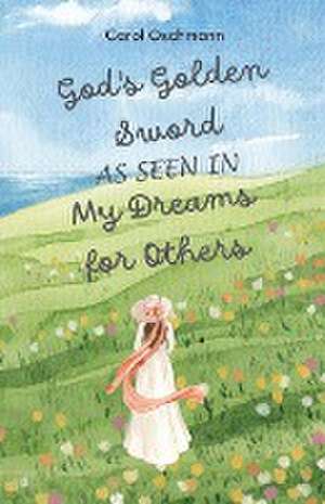 God's Golden Sword as seen in My Dreams For Others de Carol Oschmann