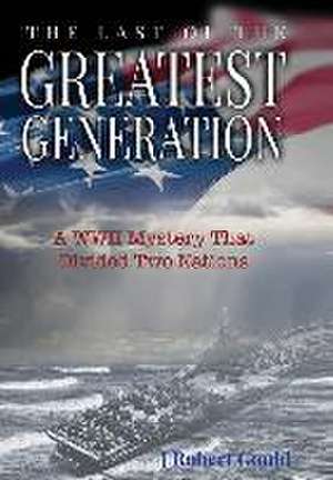 The Last of the Greatest Generation de J Robert Gould